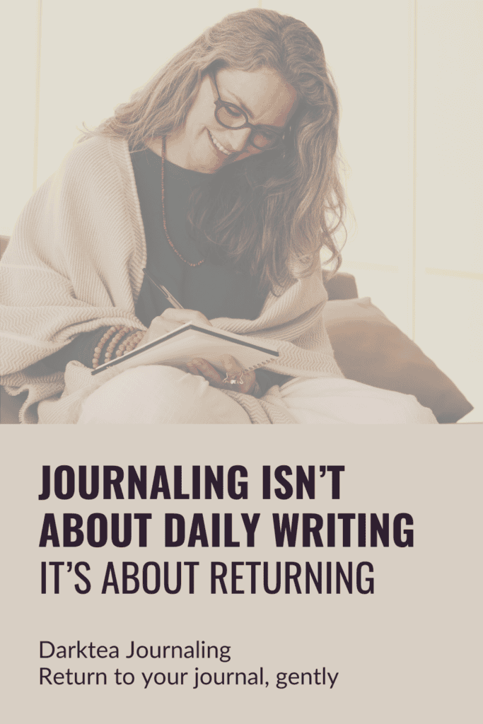 Journaling isn't about daily writing, its about returning. Return to your journal gently